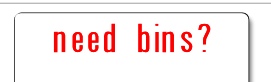 need bins?.